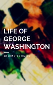 Life of George Washington (Annotated)