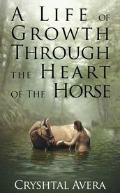 A Life of Growth Through The Heart of The Horse