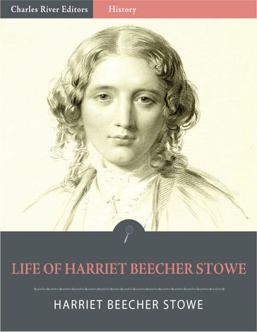 Life of Harriet Beecher Stowe (Illustrated Edition) - Harriet Beecher Stowe