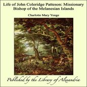 Life of John Coleridge Patteson: Missionary Bishop of the Melanesian Islands