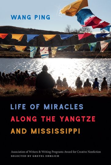Life of Miracles along the Yangtze and Mississippi - Ping Wang