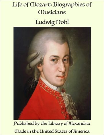 Life of Mozart: Biographies of Musicians - Ludwig Nohl