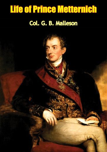 Life of Prince Metternich - Col. G. B. Malleson