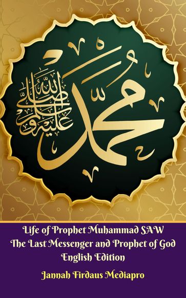 Life of Prophet Muhammad SAW The Last Messenger and Prophet of God English Edition - Jannah Firdaus MediaPro