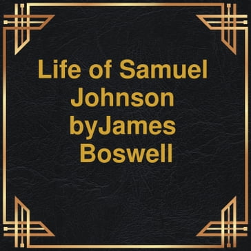Life of Samuel Johnson (Unabridged) - James Boswell
