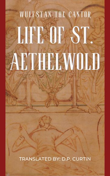 Life of St. Aethelwold - Wulfstan the Cantor - D.P. Curtin