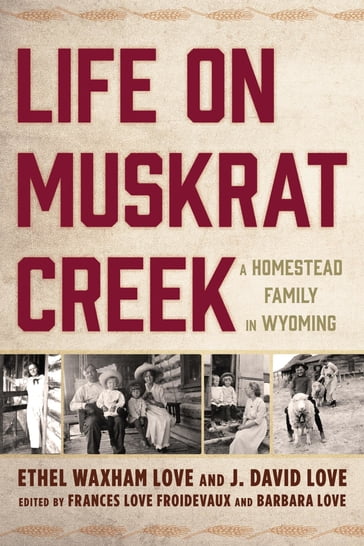 Life on Muskrat Creek - Ethel Waxham Love - J. David Love