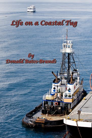Life on a Coastal Tug - Donald Bates-Brands