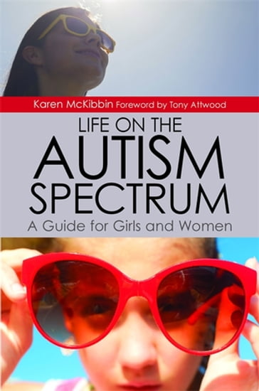 Life on the Autism Spectrum - A Guide for Girls and Women - Karen McKibbin