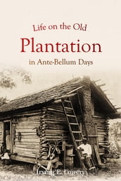 Life on the Old Plantation in Ante-Bellum Days