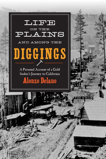 Life on the Plains and among the Diggings - Alonzo Delano