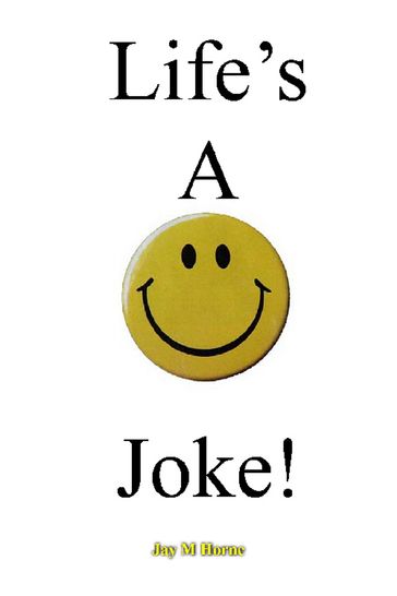 Life's A Joke - Jay M Horne