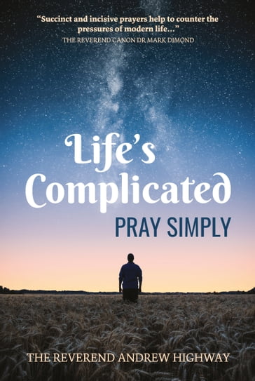 Life's Complicated - Pray Simply - The Reverend Andrew Highway