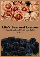 Life s Learned Lessons Short Stories of Faith and Belief
