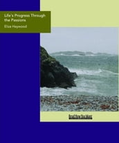 Life s Progress Through The Passions : The Adventures Of Natura