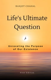 Life s Ultimate Question: Unraveling the Purpose of Our Existence