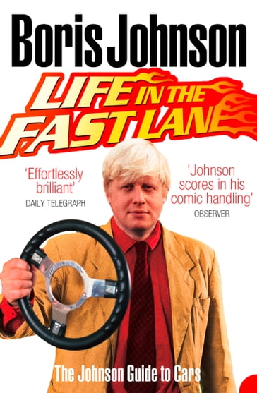 Life in the Fast Lane: The Johnson Guide to Cars - Boris Johnson