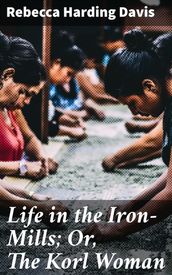 Life in the Iron-Mills; Or, The Korl Woman