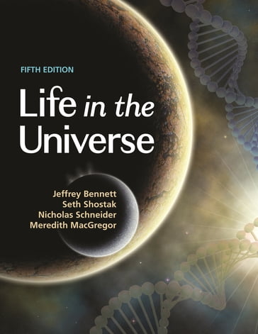 Life in the Universe, 5th Edition - Jeffrey Bennett - Seth Shostak - Nicholas Schneider - Meredith MacGregor