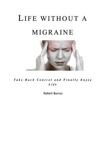 Life without a Migraine - Robert Burrus