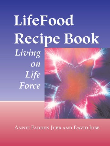 LifeFood Recipe Book - Annie Padden Jubb - David Jubb