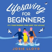 Lifesaving for Beginners: The most heart-warming and hopeful feel-good novel of summer 2023