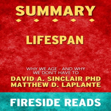 Lifespan: Why We Age - and Why We Don't Have To by David A. Sinclair PhD and Matthew D. LaPlante: Summary by Fireside Reads - Fireside Reads