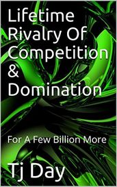 Lifetime Rivalry Of Competition & Domination