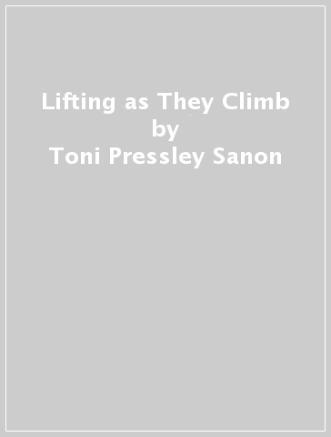 Lifting as They Climb - Toni Pressley Sanon