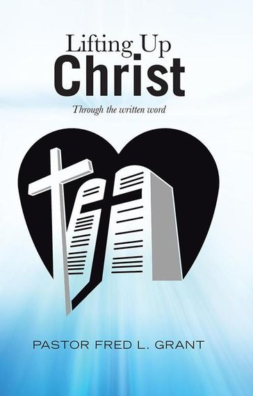 Lifting up Christ - Pastor Fred L. Grant