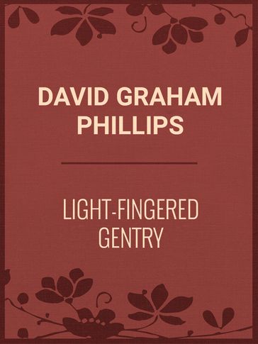 Light-Fingered Gentry - David Graham Phillips