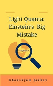 Light Quanta: Einstein s Big Mistake