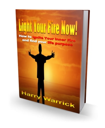 Light Your Fire Now! - Harry Warrick