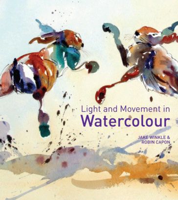 Light and Movement in Watercolour - Jake Winkle - Robin Capon