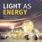 Light as Energy Light Energy Science Grade 5 Children s Physics Books