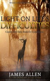 Light on Life s Difficulties: Classic Self Help Book for Inspiration
