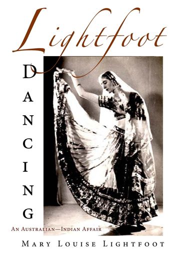 Lightfoot Dancing: An Australian-Indian Affair - Mary Louise Lightfoot