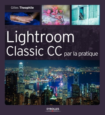Lightroom Classic CC par la pratique - Céline Jentzsch - Gilles Theophile