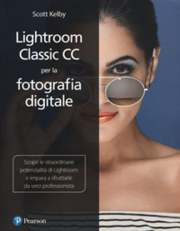 Lightroom classic CC per la fotografia digitale - Scott Kelby