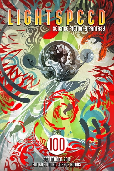 Lightspeed Magazine, September 2018 (Issue 100) - A. Merc Rustad - Adam-Troy Castro - Carrie Vaughn - Charles Yu - Charlie Jane Anders - Genevieve Valentine - Jeremiah Tolbert - John Joseph Adams - Ken Liu - Seanan McGuire - Sofia Samatar