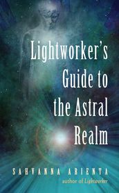 Lightworker s Guide to the Astral Realm