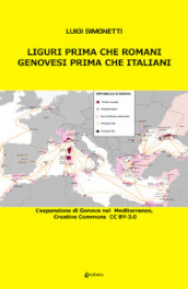 Liguri prima che romani. Genovesi prima che italiani. L espansione di Genova nel Mediterraneo