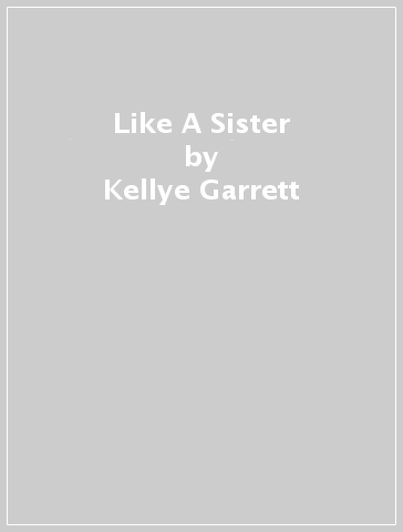 Like A Sister - Kellye Garrett