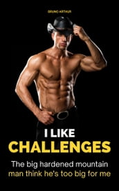 I Like Challenges: The big hardened mountain man think he s too big for me