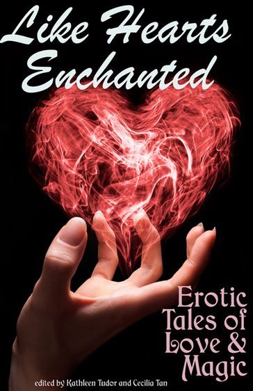 Like Hearts Enchanted: Erotic Tales of Love and Magic - Kathleen Tudor