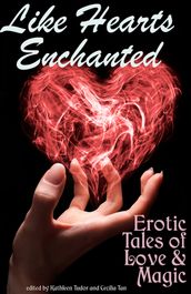 Like Hearts Enchanted: Erotic Tales of Love and Magic