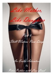 Like Mother, Like Daughter: An Erotic Adventure - Part 6 - Still Waters Run Deep