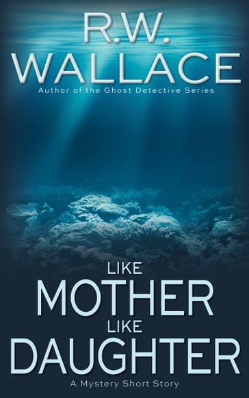Like Mother Like Daughter - R.W. Wallace