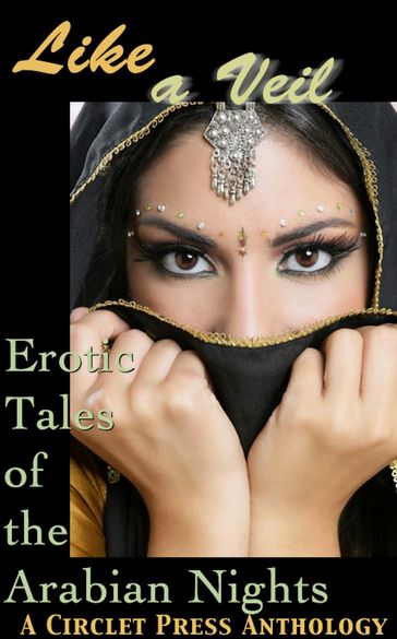 Like a Veil: Erotic Tales of the Arabian Nights - Circlet Press Editorial Team