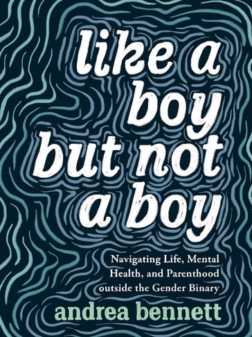 Like a Boy but Not a Boy - Andrea Bennett